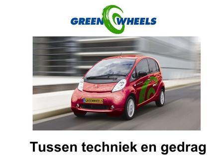 Tussen techniek en gedrag. Wie zijn wij Pioniers van het autodelen Nu al in 100 Nederlandse en Duitse steden Rotterdams bedrijf dat tot de top-3 wereldwijd.