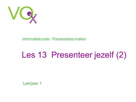 Les 13 Presenteer jezelf (2) Leerjaar 1 Informatiekunde - Presentaties maken.