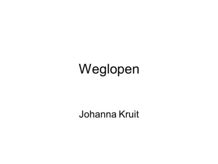 Weglopen Johanna Kruit.