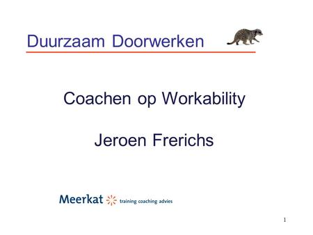 1 Duurzaam Doorwerken Coachen op Workability Jeroen Frerichs.