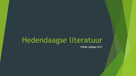 Hedendaagse literatuur Vijfde college 2013. programma  Bezoek aan De dag van de Literatuur  Aanwezigheid?  Presentaties over de historische roman 