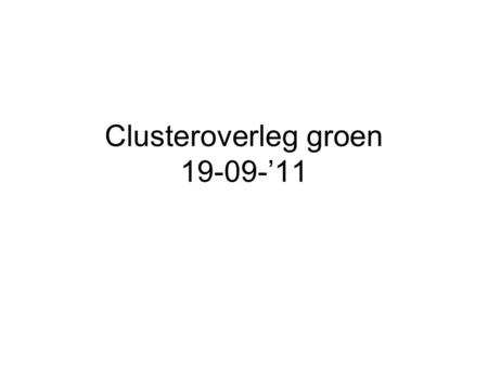 Clusteroverleg groen ’11