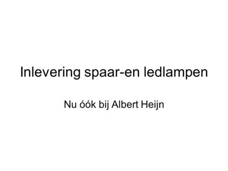 Inlevering spaar-en ledlampen Nu óók bij Albert Heijn.