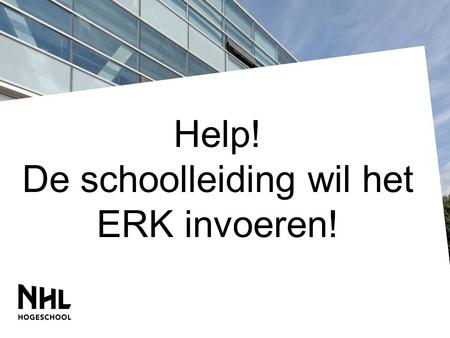Help! De schoolleiding wil het ERK invoeren!