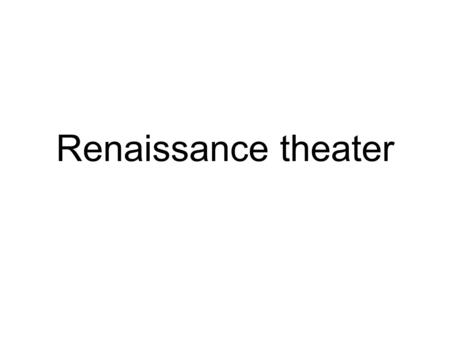 Renaissance theater.