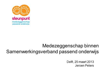 Medezeggenschap binnen Samenwerkingsverband passend onderwijs Delft, 25 maart 2013 Jeroen Peters.