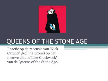 QUEENS OF THE STONE AGE Reactie op de recensie van ‘Nick Catucci’ (Rolling Stone) op het nieuwe album ‘Like Clockwork’ van de Queens of the Stone Age.
