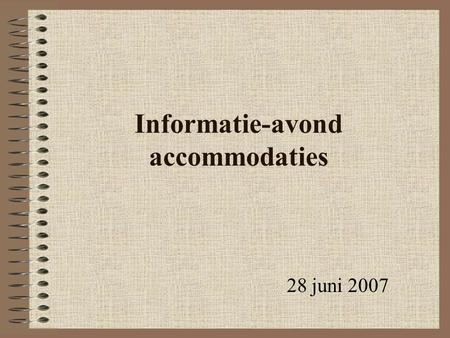 Informatie-avond accommodaties 28 juni 2007. Programma Het doorlopen traject tot op heden Toelichting visie Dynamiek Toelichting Stichting Brouwershuis.