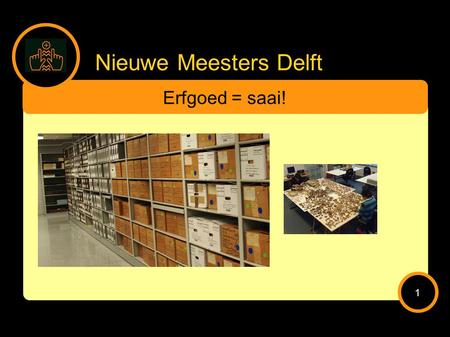 Nieuwe Meesters Delft Erfgoed = saai! 1. Nieuwe Meesters Delft Erfgoed = overal! 2.