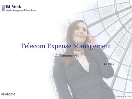 © Copyright VIMC 2009 Telecom Expense Management A Discussion Ed Vonk 02-02-2010.