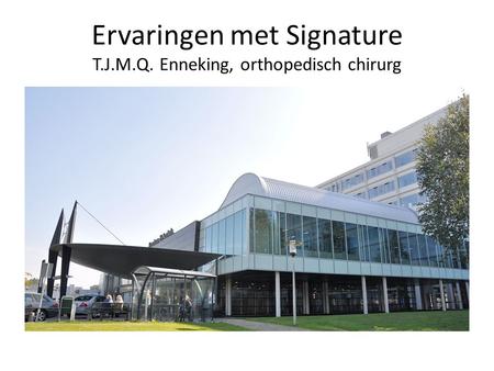 Ervaringen met Signature T.J.M.Q. Enneking, orthopedisch chirurg