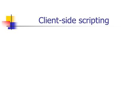 Client-side scripting. 1.Scripting in webpagina’s 1. Verschillende talen VB: toepassingen in Windowsomgeving VBA: toepassingen in MS-Office VBScript internet.