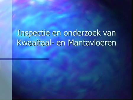 Inspectie en onderzoek van Kwaaitaal- en Mantavloeren