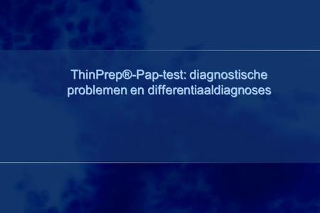 ThinPrep®-Pap-test: diagnostische problemen en differentiaaldiagnoses