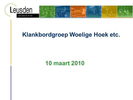 Klankbordgroep Woelige Hoek etc. 10 maart 2010. Ruimtelijke structuur Leusden Zuid.