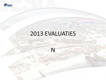 2013 EVALUATIES N. INLEIDING Gelieve onze 2011 video te bekijken voor meer details aangaande het proces en de applicatie