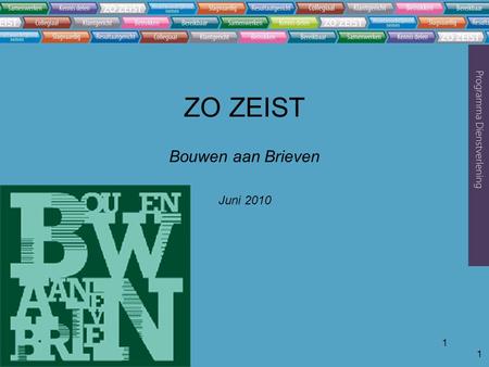 1 1 ZO ZEIST Bouwen aan Brieven Juni 2010. 2 Programma 10.00- 10.15Welkomstwoord Dennis Vork (Afdelingsmanager Publiek & Dienstverlening) 10.15-10.30‘De.