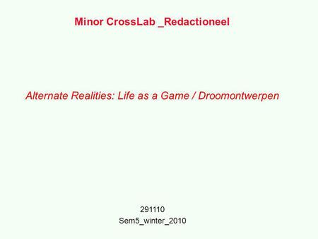 Minor CrossLab _Redactioneel Alternate Realities: Life as a Game / Droomontwerpen 291110 Sem5_winter_2010.