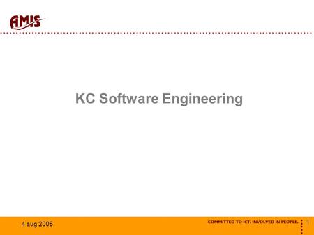 1 4 aug 2005 KC Software Engineering. 2 4 aug 2005 Programma Inleiding Enquête Methodes Tools Discussie Diner Workshop.