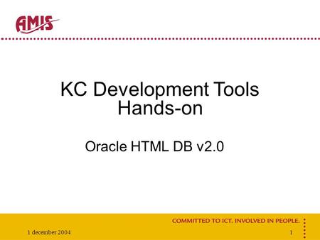 1 december 20041 KC Development Tools Hands-on Oracle HTML DB v2.0.