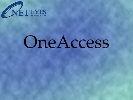 OneAccess. Wat is OneAccess? Sterke toegang authenticatie Single Sign-on oplossing Eenduidige totaal oplossing.
