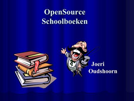 OpenSource Schoolboeken Joeri Oudshoorn. Doorbraakproject 2007 Open Source Schoolboeken Carrièreperspectief voor docenten Goedkopeup-to-datelesmethoden.