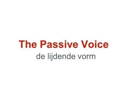 The Passive Voice de lijdende vorm.