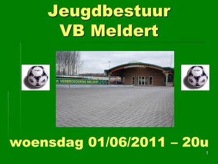 Jeugdbestuur VB Meldert 1 woensdag 01/06/2011 – 20u.