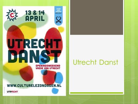 Utrecht Danst. Jaarlijks festival Organisatie door Culturele Zondagen en Vrede van Utrecht 2013 de 4 e editie Meerdere locaties in Utrecht.