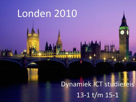 Londen 2010 Dynamiek ICT studiereis 13-1 t/m 15-1.