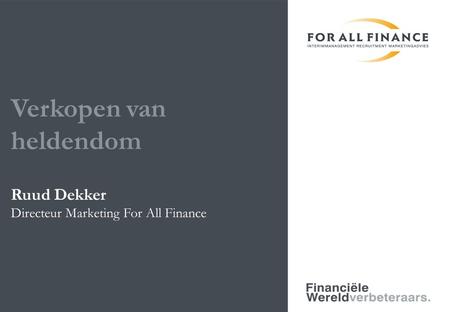 Verkopen van heldendom Ruud Dekker Directeur Marketing For All Finance.