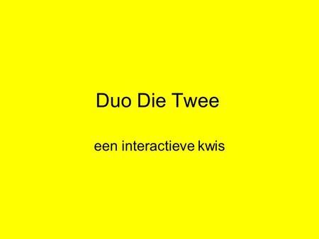 Duo Die Twee een interactieve kwis.