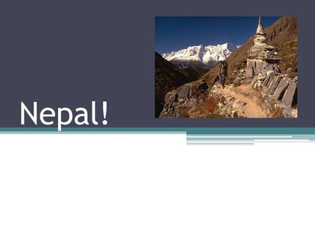 Nepal!. Mijn reis: Eind februari ga ik naar Nepal Engels en knutselen lesgeven op een basisschool Wonen in een gezin daar.