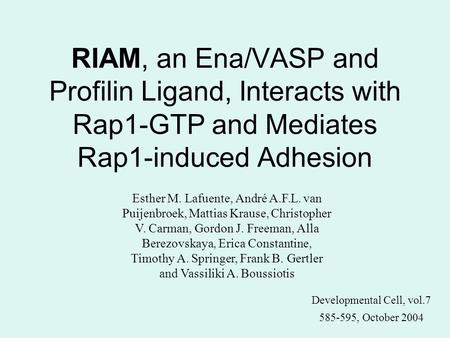 RIAM, an Ena/VASP and Profilin Ligand, Interacts with Rap1-GTP and Mediates Rap1-induced Adhesion Esther M. Lafuente, André A.F.L. van Puijenbroek, Mattias.