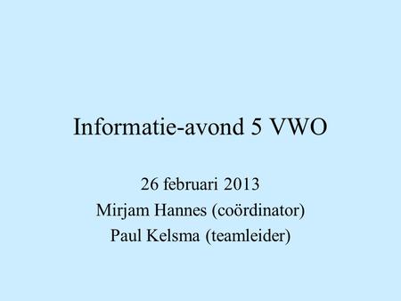 26 februari 2013 Mirjam Hannes (coördinator) Paul Kelsma (teamleider)