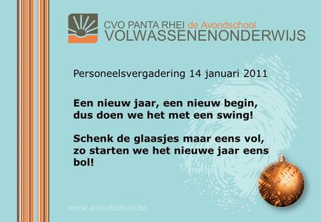 VOLWASSENENONDERWIJS CVO PANTA RHEI de Avondschool www.avondschool.be Personeelsvergadering 14 januari 2011 Een nieuw jaar, een nieuw begin, dus doen we.