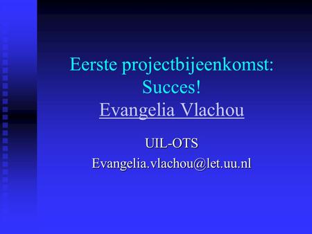 Eerste projectbijeenkomst: Succes! Evangelia Vlachou Evangelia
