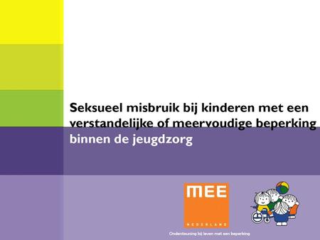 Inleiding Mr. Leon Wever Directeur Jeugd Seksueel misbruik in de jeugdzorg van kinderen met een verstandelijke beperking. 4 juni 2012 Leon Wever Directeur.
