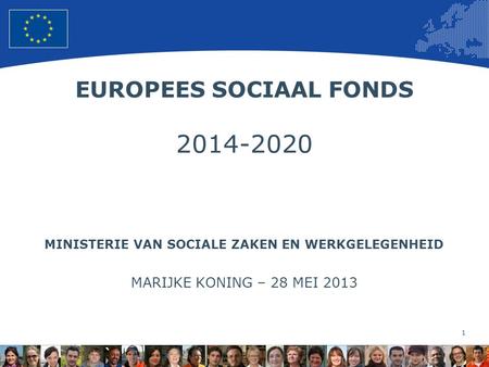 1 European Union Regional Policy – Employment, Social Affairs and Inclusion EUROPEES SOCIAAL FONDS 2014-2020 MINISTERIE VAN SOCIALE ZAKEN EN WERKGELEGENHEID.