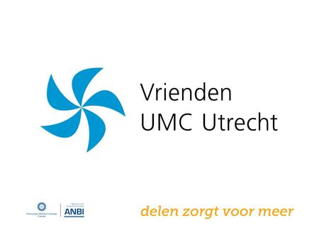 //pagina OVER HET UMC UTRECHT 16-11-2013Presentatie Vrienden UMC Utrecht - Teambijeenkomst Roparun 2014, AHOY2 Het UMC Utrecht is in 2000 ontstaan door.