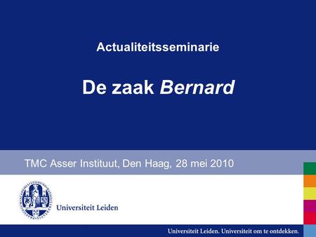 Actualiteitsseminarie De zaak Bernard TMC Asser Instituut, Den Haag, 28 mei 2010.