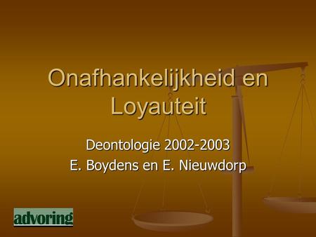 Onafhankelijkheid en Loyauteit Deontologie 2002-2003 E. Boydens en E. Nieuwdorp.