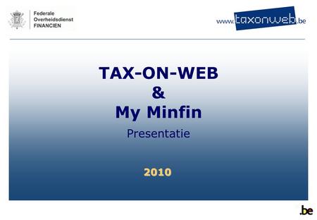 TAX-ON-WEB & My Minfin Presentatie 2010.