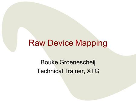 Raw Device Mapping Bouke Groenescheij Technical Trainer, XTG.