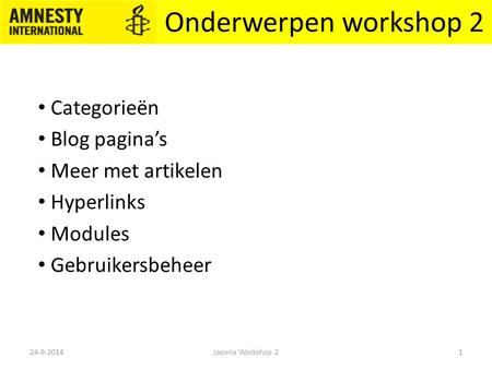 Onderwerpen workshop 2 Categorieën Blog pagina’s Meer met artikelen Hyperlinks Modules Gebruikersbeheer 24-9-20141Joomla Workshop 2.