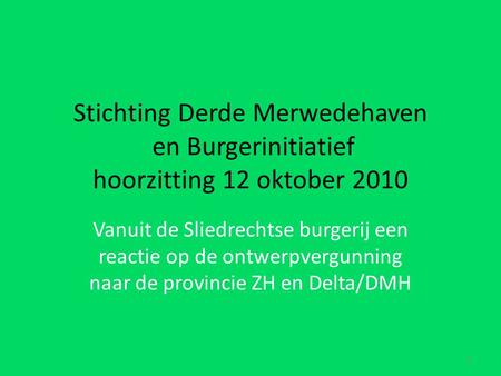 Stichting Derde Merwedehaven en Burgerinitiatief hoorzitting 12 oktober 2010 Vanuit de Sliedrechtse burgerij een reactie op de ontwerpvergunning naar de.