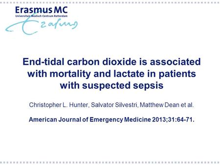 End-tidal carbon dioxide is associated with mortality and lactate in patients with suspected sepsis Christopher L. Hunter, Salvator Silvestri, Matthew.