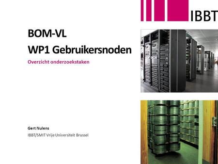 BOM-VL WP1 Gebruikersnoden Overzicht onderzoekstaken Gert Nulens IBBT/SMIT Vrije Universiteit Brussel.
