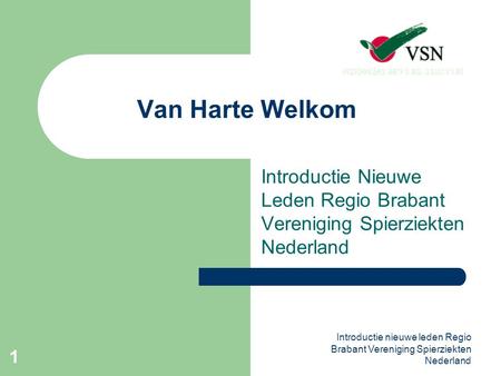 Van Harte Welkom Introductie Nieuwe Leden Regio Brabant Vereniging Spierziekten Nederland Introductie nieuwe leden Regio Brabant Vereniging Spierziekten.