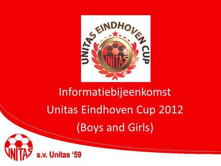 Informatiebijeenkomst Unitas Eindhoven Cup 2012 (Boys and Girls)